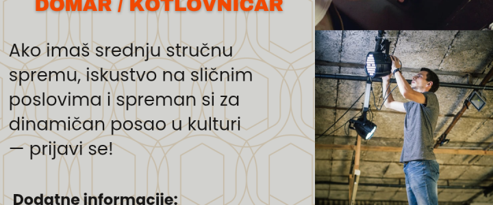 Oglas za radna mjesta: TEHNIČAR RASVJETE I TONA/KINOOPERATER i DOMAR/KOTLOVNIČAR Oglas za radna mjesta: TEHNIČAR RASVJETE I TONA/KINOOPERATER i DOMAR/KOTLOVNIČAR
